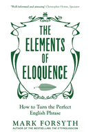 The Elements of Eloquence : How To Turn the Perfect English Phrase - 9781785781728