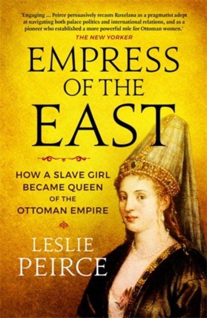 Empress of the East : How a Slave Girl Became Queen of the Ottoman Empire - 9781785785603