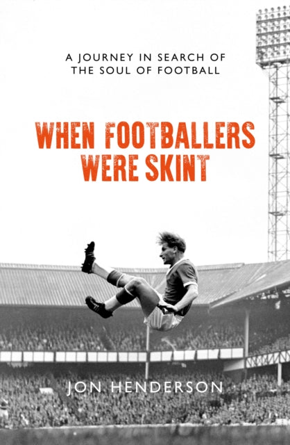 When Footballers Were Skint : A Journey in Search of the Soul of Football - 9781785904660