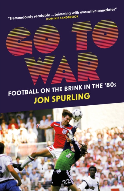 Go To War : Football on the Brink in the '80s - 9781785907494