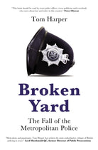 Broken Yard : The Fall of the Metropolitan Police - 9781785907685