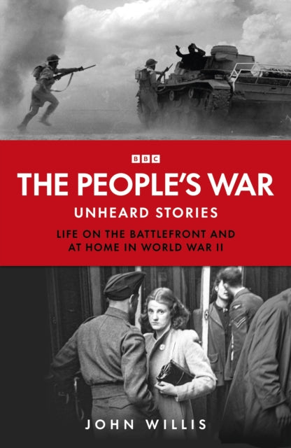 The People’s War : Unheard Voices: Life on the Battlefront and at Home in World War II - 9781785949005