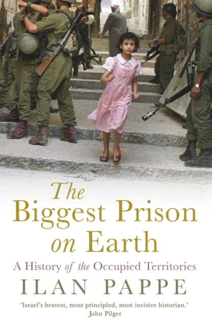 The Biggest Prison on Earth : A History of Gaza and the Occupied Territories - 9781786073419