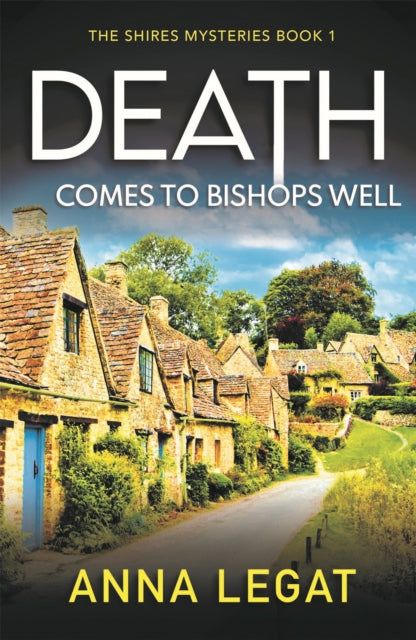Death Comes to Bishops Well: The Shires Mysteries 1 : A totally gripping cosy mystery - 9781786157942