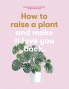 How to Raise a Plant : and Make it Love You Back - 9781786273017