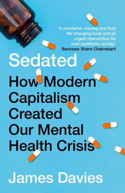 Sedated : How Modern Capitalism Created our Mental Health Crisis - 9781786499875