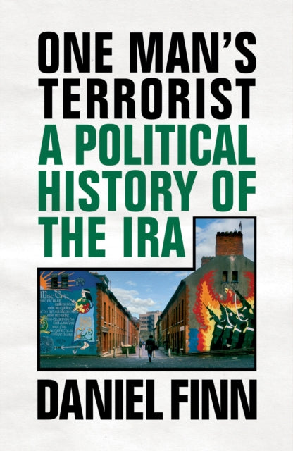 One Man's Terrorist : A Political History of the IRA - 9781786636898