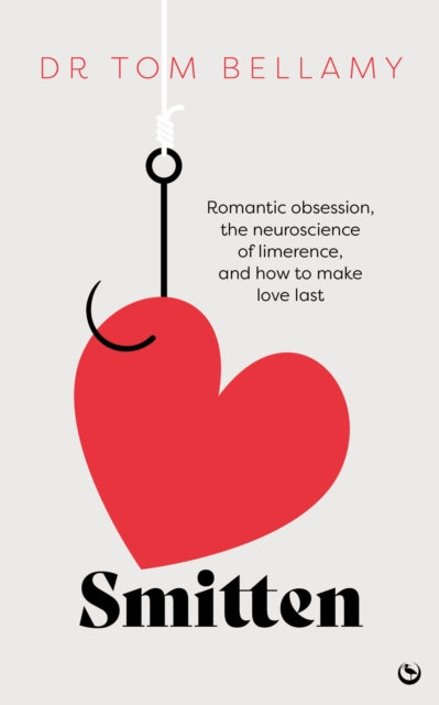 Smitten : Romantic obsession, the neuroscience of limerence, and how to make love last - 9781786789143