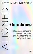 Aligned Abundance : Release Expectations, Become Magnetic and Manifest the Life of Your Dreams - 9781786789525