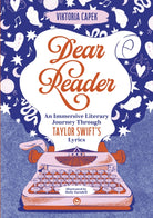 Dear Reader : An Immersive Literary Journey Through Taylor Swift's Lyrics - 9781786789921