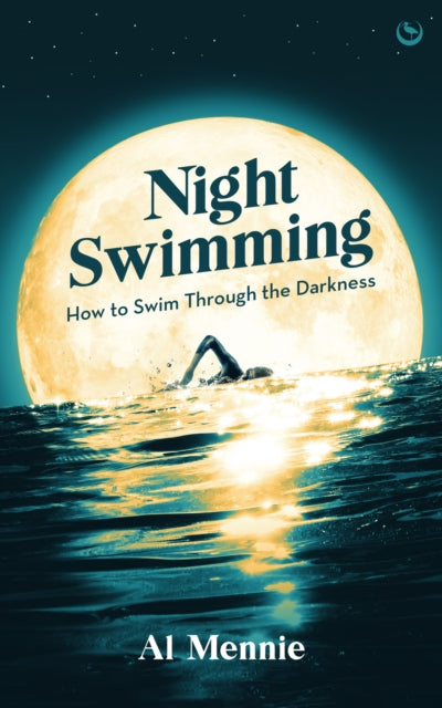 Night Swimming : How to swim through the darkness - 9781786789945