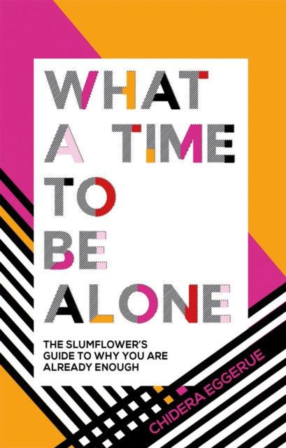 What a Time to be Alone : The Slumflower's Guide to Why You Are Already Enough - 9781787132115
