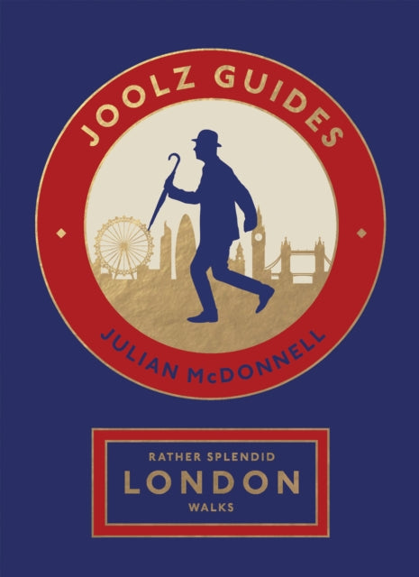 Rather Splendid London Walks : Joolz Guides' Quirky and Informative Walks Through the World's Greatest Capital City - 9781787139602