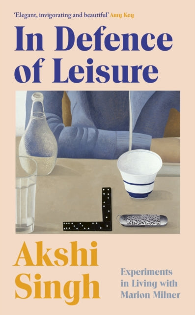 In Defence of Leisure : Experiments in Living with Marion Milner - 9781787335059