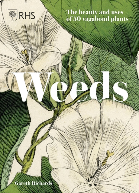 RHS Weeds : the beauty and uses of 50 vagabond plants - 9781787394643
