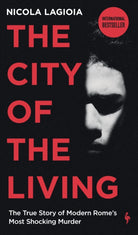 The City of the Living : A literary chronicle narrating one of the most vicious crimes in recent Roman history - 9781787705142