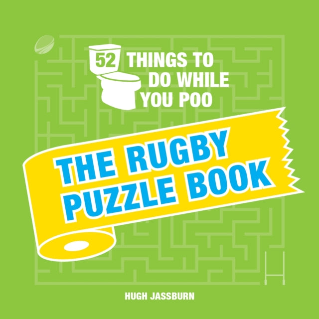 52 Things to Do While You Poo: The Rugby Puzzle Book : Sporty Puzzles, Activities and Trivia to Keep You Occupied: A Funny Bathroom Activity Book for Rugby Fans - 9781787835559