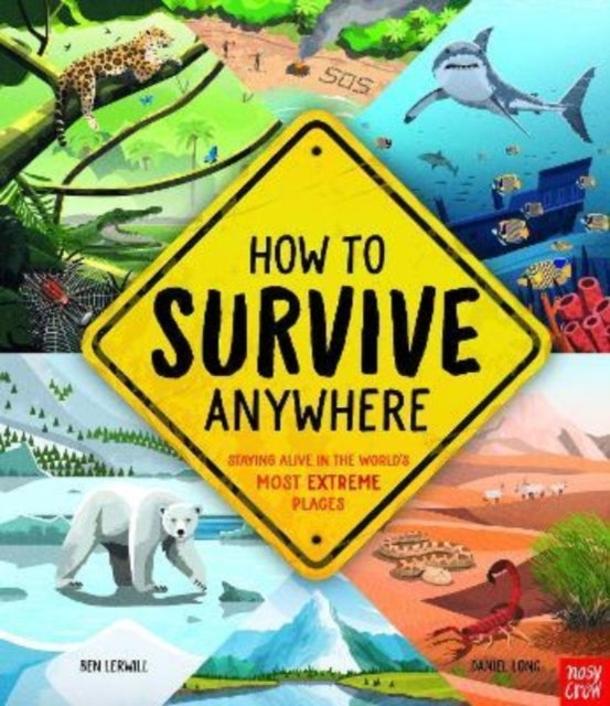 How To Survive Anywhere: Staying Alive in the World's Most Extreme Places - 9781788008129