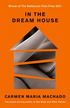 In the Dream House : Winner of The Rathbones Folio Prize 2021 - 9781788162258