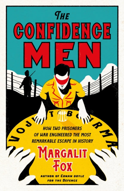 The Confidence Men : How Two Prisoners of War Engineered the Most Remarkable Escape in History - 9781788162722