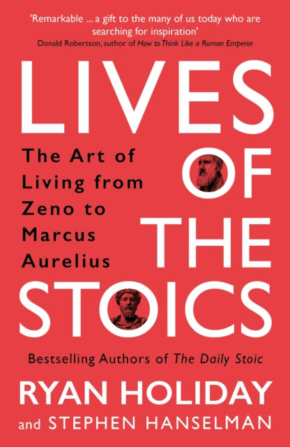 Lives of the Stoics : The Art of Living from Zeno to Marcus Aurelius - 9781788166010