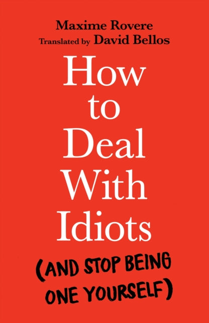 How to Deal With Idiots : (and stop being one yourself) - 9781788167147