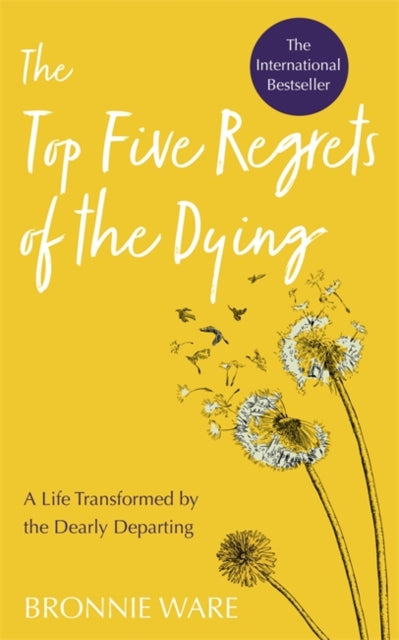 Top Five Regrets of the Dying : A Life Transformed by the Dearly Departing - 9781788173421
