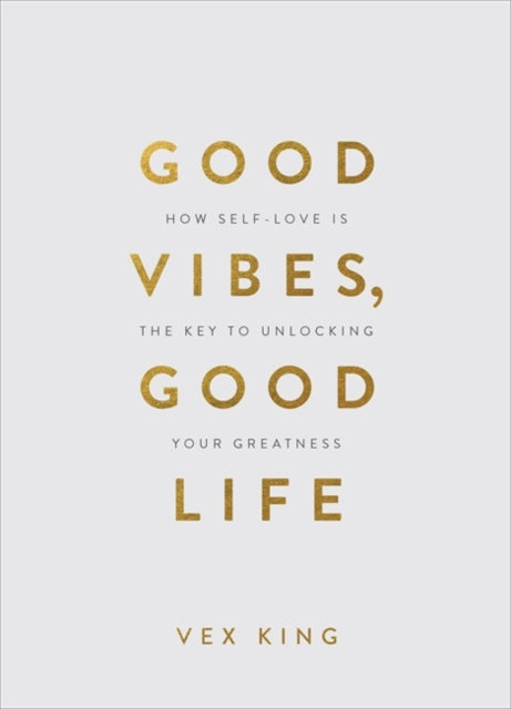 Good Vibes, Good Life (Gift Edition) : How Self-Love Is the Key to Unlocking Your Greatness - 9781788174763