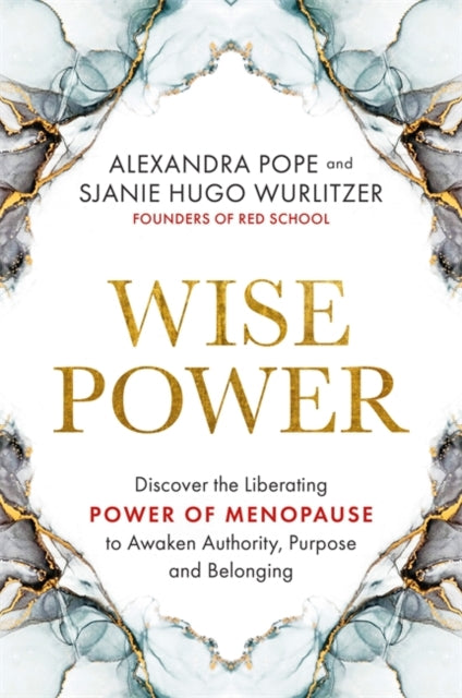 Wise Power : Discover the Liberating Power of Menopause to Awaken Authority, Purpose and Belonging - 9781788176385