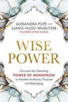 Wise Power : Discover the Liberating Power of Menopause to Awaken Authority, Purpose and Belonging - 9781788176385