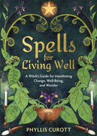 Spells for Living Well : A Witch's Guide for Manifesting Change, Well-being, and Wonder - 9781788178716