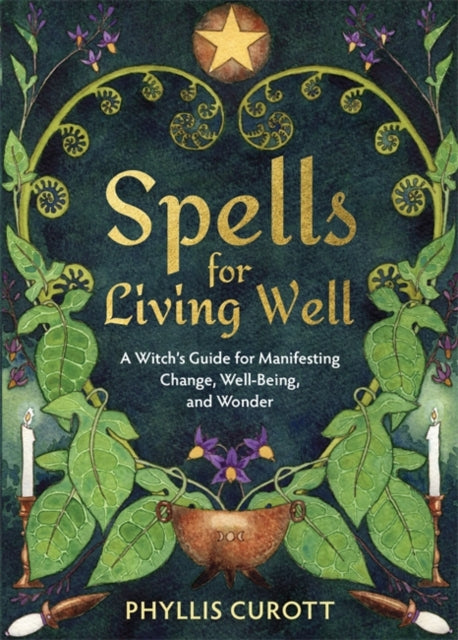 Spells for Living Well : A Witch's Guide for Manifesting Change, Well-being, and Wonder - 9781788178716