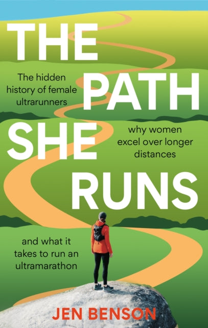 The Path She Runs : A personal history of women's ultrarunning - 9781788404396