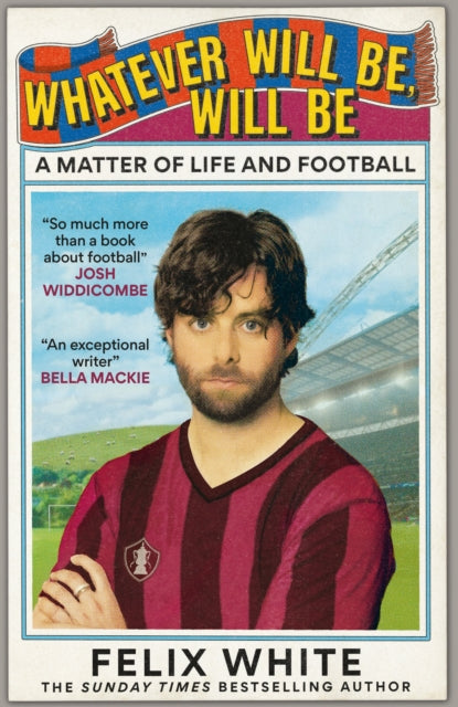 Whatever will be, will be : Whatever will be, will be: A Matter of Life and Football – Shortlisted for Charles Tyrwhitt Football Book of the Year and Sports Audiobook of the Year 2026