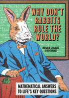 Why Don’t Rabbits Rule The World? : Mathematical answers to life’s key questions