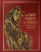 The Dark Powers of Tolkien : DELUXE EDITION An illustrated Exploration of Tolkien's Portrayal of Evil, and the Sources that Inspired his Work from Myth, Literature and History