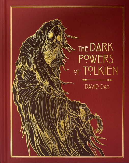 The Dark Powers of Tolkien : DELUXE EDITION An illustrated Exploration of Tolkien's Portrayal of Evil, and the Sources that Inspired his Work from Myth, Literature and History
