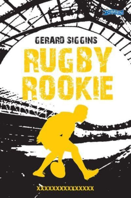 Rugby Rookie : Stepping up a level, Stepping back in time - 9781788493987