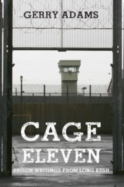 Cage Eleven : Prison Writings from Long Kesh - 9781788495547