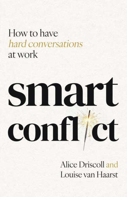 Smart Conflict : How to have hard conversations at work - 9781788606578