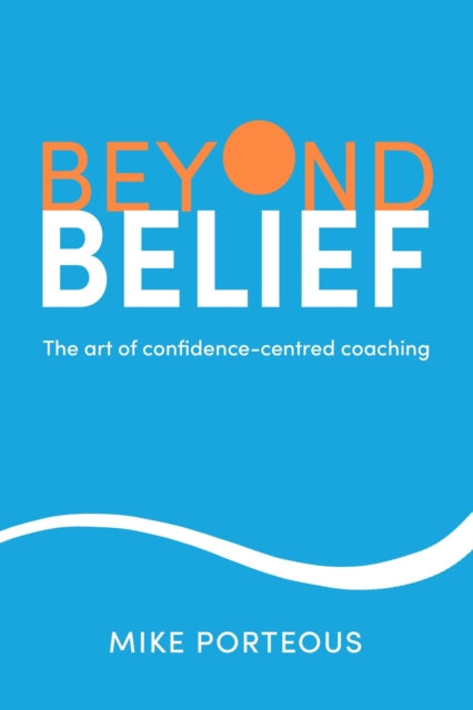 Beyond Belief : The art of confidence-centred coaching - 9781788607162