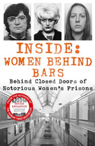 Inside: Women Behind Bars : Behind Closed Doors of Notorious Women's Prisons