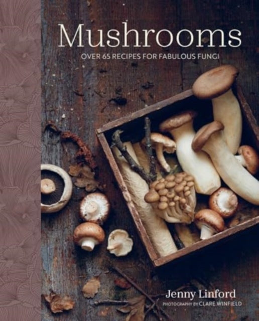 Mushrooms : Over 65 Recipes for Fabulous Fungi - 9781788796880