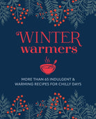 Winter Warmers : More Than 65 Indulgent and Warming Recipes for Chilly Days - 9781788797153