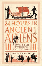 24 Hours in Ancient Athens : A Day in the Life of the People Who Lived There - 9781789293500