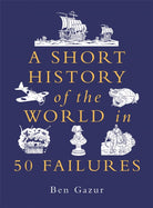 A Short History of the World in 50 Failures - 9781789296938