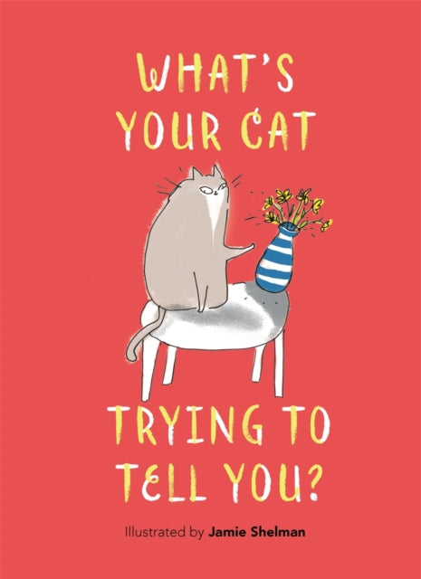 What’s Your Cat Trying to Tell You? - 9781789297003