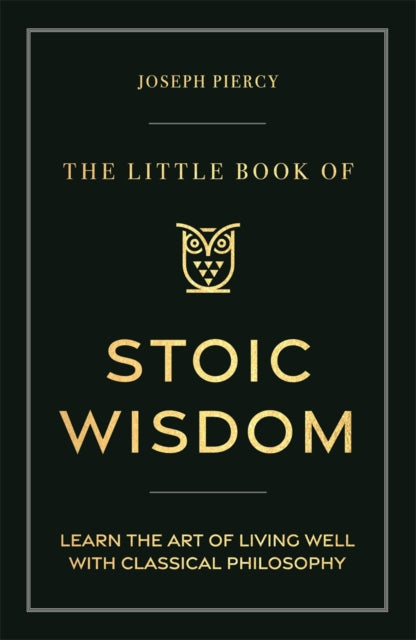 The Little Book of Stoic Wisdom : Learn the Art of Living Well with Classical Philosophy - 9781789297287