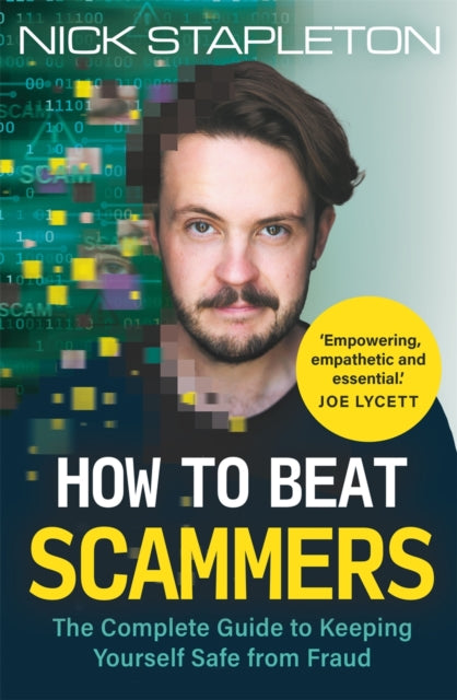 How to Beat Scammers : The Complete Guide to Keeping Yourself Safe from Fraud - 9781789297553