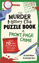 The Murder Mystery Club Puzzle Book: A Front-page Crime : Over 70 Killer Conundrums. One Case to Solve - 9781789297768
